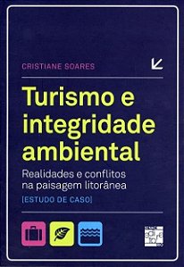 Livro Turismo e Integridade Ambiental - Realidades e Conflitos Na Paisagem Litora - Soares