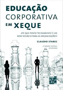 Livro Educacao Corporativa em Xeque - Ate Que Ponto Treinamento e Um Bom Negocio - Starec