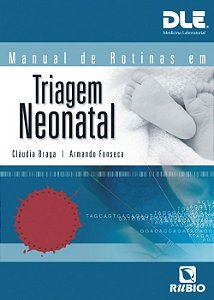 Livro Manual de Rotinas em Triagem Neonatal - Braga/fonseca