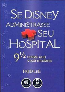 Livro Se Disney Administrasse Seu Hospital