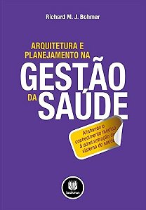 Livro Arquitetura e Planejamento Na Gestao da Saude - Alinhando o Conhecimento me - Bohmer