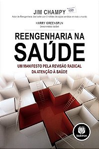 Livro Reengenharia Na Saude - Um Manifesto Pela Revisao Radical da Atencao a Saud - Champy/greenspun
