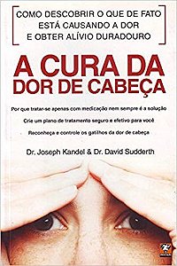 Livro Cura da Dor de Cabeca, A - Kandel/sudderth