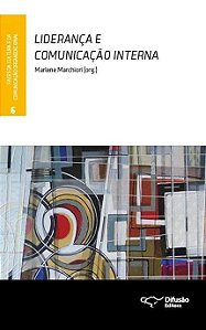 Livro Lideranca e Comunicacao Interna - Vol. 6 - Col. Faces da Cultura e da Comun - Marchiori (org.)