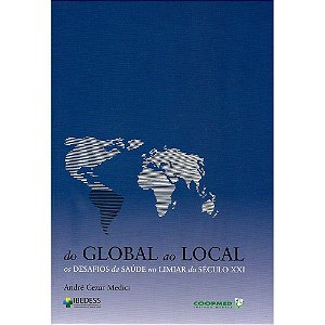 Livro Do  Global ao Local - os Desafios da Saude No Limiar so Seculo Xxi - Medici