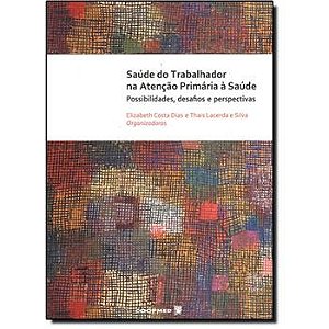 Livro Saude do Trabalhador Na Atencao Primaria a Saude - Dias/silva Org.)