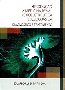 Livro Introducao a Medicina Renal Hidroeletrolitica e Acidobasica - Diagnostico E - Tavora