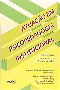Livro Atuacao em Psicopedagogia Institucional - Brincar, Criar e Aprender em Dife - Campos (org.)