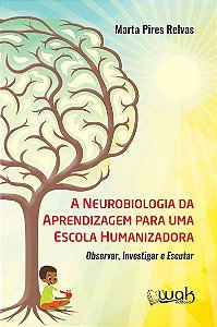 Livro Neurobiologia da Aprendizagem para Uma Escola Humanizadora - Relvas - Wak