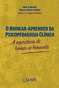 Livro Brincar-aprender da Psicopedagogia Clinica, O: a Experiencia de Tornar-se B - Caierao/hickel