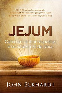 Livro Jejum - Como Encontrar Respostas e se Aproximar de Deus - Eckhardt