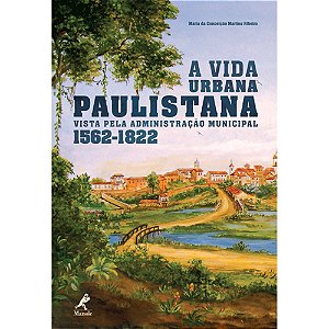 Livro Vida Urbana Paulistana Vista Pela Administracao Municipal (1562-1822), A - Ribeiro