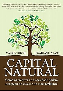 Livro Capital Natural - Como as Empresas e a Sociedade Podem Prosperar ao Investi - Adams / Tercek
