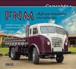 Livro Caminhoes Fnm - a Forca Brasileira Nas Estradas - Fullin/simone