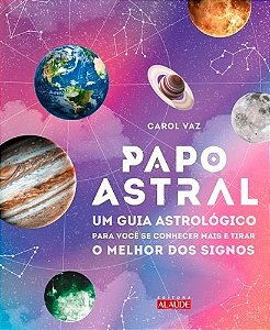 Livro Papo Astral - Um Guia Astrologico para se Conhecer Mais e Tirar o Melhor do - Vaz