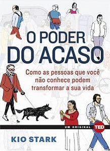 Livro Poder do Acaso, o - Como as Pessoas Que Voce Nao Conhece Podem Mudar a Sua - Stark