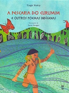 Livro Pescaria do Curumim e Outros Poemas Indigenas, A - Hakiy