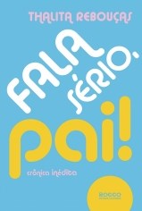 Livro Fala Sério, Pai - Crônica Indita - Rebouças - Rocco