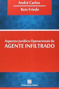 Livro Aspectos Juridicos-operacionais do Agente Infiltrado - Carlos / Friede