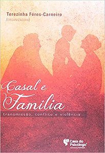 Livro Casal e Família: Transmissão, Conflito e Violência - Ferez-carneiro - Casa do Psicólogo
