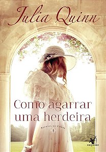 Livro Como Agarrar Uma Herdeira - Julia Quinn - Arqueiro