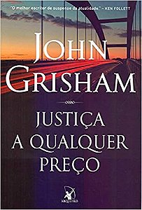 Livro Justiça a Qualquer Preco - John Grisham - Arqueiro