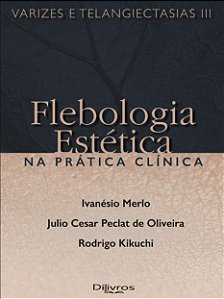 Flebologia Estética Na Prática Clínica Varizes e Telangiectasias III - Merlo - Dilivros