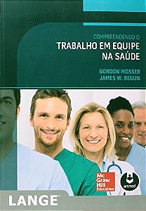 Livro Compreendendo o Trabalho em Equipe Na Saúde - Mosser - McGraw