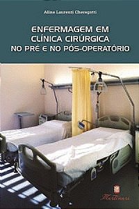 Livro Enfermagem em Clínica Cirúrgica No Pré e No Pós-operatório - Chegatti - Martinari