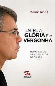 Livro Entre a Gloria e a Vergonha - Memorias de Um Consultor de Crises - Rosa