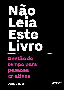 Nao Leia Este Livro: Gestao do Tempo para Pessoas Criativas - Ross