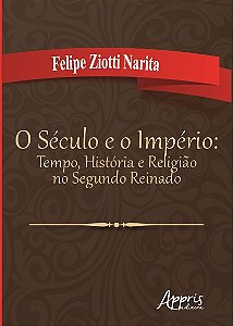 Livro Seculo e o Imperio, o - Tempo, Historia e Religiao No Segundo Reinado - Narita