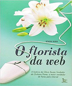Livro Florista da Web,o - a Historia de Clovis Souza, o Maior Vendedor de Flores - Rubin