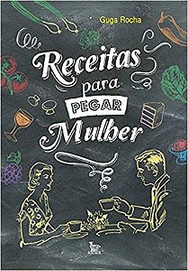 Livro Receitas para Pegar Mulher - Rocha