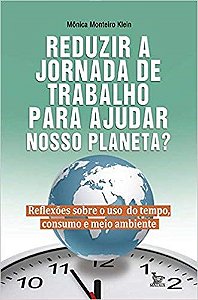 Livro Reduzir a Jornada de Trabalho para Ajudar Nosso Planeta? - Klein