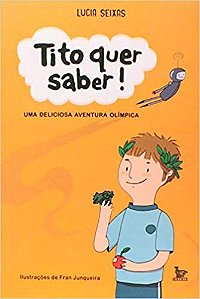 Livro Tito Quer Saber - Uma Deliciosa Aventura Olimpica - Seixas