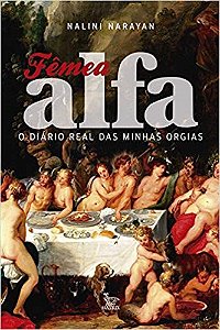 Livro Femea Alfa - o Diario Real das Minhas Orgias - Narayan