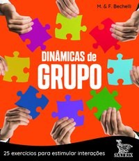 Livro Dinâmicas de Grupo: 25 Exercicios para Estimular Interacoes - Bechelli - Matrix
