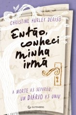Livro Entao, Conheci Minha Irma: a Morte as Separou, Um Diario as Uniu - Deriso