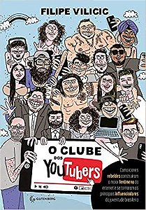 Livro Clube dos Youtubers, o - Como Icones Rebeldes Construiram o Maior Fenomeno - Vilicic
