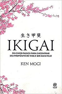 Livro Ikigai Os Cinco Passos Para Encontrar Seu Propósito de Vida e Ser Feliz - Mogi - Alto Astral