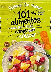 Livro 101 Alimentos Para Seu Filho Comer Antes de Crescer