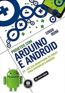 Livro Projetos com Arduino e Android - Use Seu Smartphone Ou Tablet para Controla - Monk