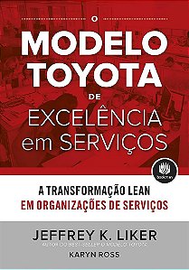 Livro Modelo Toyota de Excelencia em Servicos, o - a Transformacao Lean em Organi - Liker/ross
