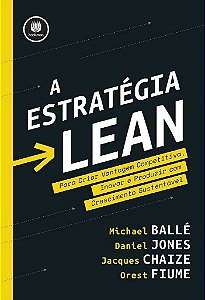Livro Estrategia Lean, a - para Criar Vantagem Competitiva, Inovar e Produzir com - Jones/chaize/balle/f