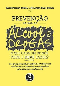 Livro Prevencao ao Uso de Alcool e Drogas - o Que Cada Um de Nos Pode e Deve Faze - Diehl/figlie (orgs.)