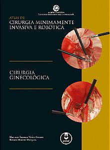Livro Atlas de Cirurgia Minimamente Invasiva e Robótica: Cirurgia Ginecológica