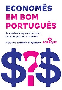 Livro Economes em Bom Portugues - Respostas Simples e Racionais para Perguntas co - Equipe do por Que