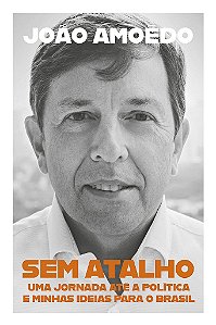 Livro Sem Atalho: Uma Jornada Ate a Politica e Minhas Ideias para o Brasil - Amoedo