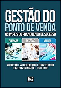 Livro Gestao do Ponto de Venda: os Papeis do Franqueado de Sucesso - Galhardo/ribeiro/mar